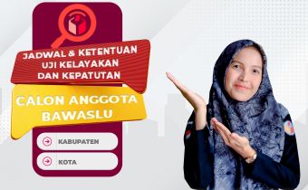 Jadwal Dan Ketentuan Uji Kelayakan Dan Kepatutan Calon Anggota Bawaslu Kabupaten/Kota Masa Jabatan 2023 â€“ 2028 Se-Provinsi Lampung