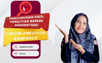 PENGUMUMAN HASIL PENELITAN BERKAS ADMINISTRASICALON ANGGOTA BAWASLU KABUPATEN/KOTA SE-PROVINSI LAMPUNG MASA JABATAN 2023 - 2028