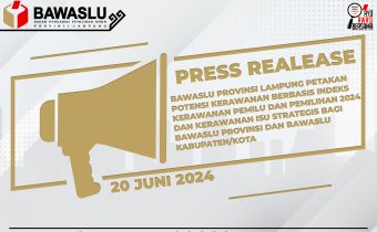 [[Press Release ]] Bawaslu Provinsi Lampung Petakan Potensi Kerawanan Berbasis Indeks Kerawanan Pemilu Dan Pemilihan 2024 Dan Kerawanan Isu Strategis Bagi Bawaslu Provinsi Dan Bawaslu Kabupaten/Kota