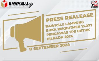 [[Press Release ]] Bawaslu Provinsi Lampung Buka Rekrutmen 13.277 Pengawas TPS Untuk Pilkada 2024